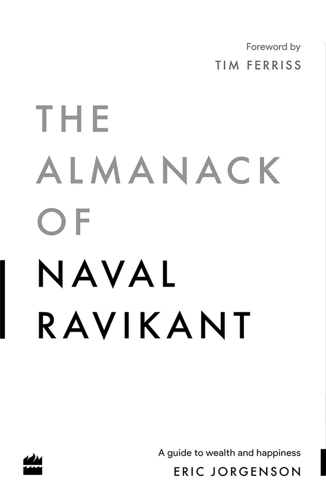 Eric Jorgenson
The Almanack Of Naval Ravikant: A Guide to Wealth and Happiness