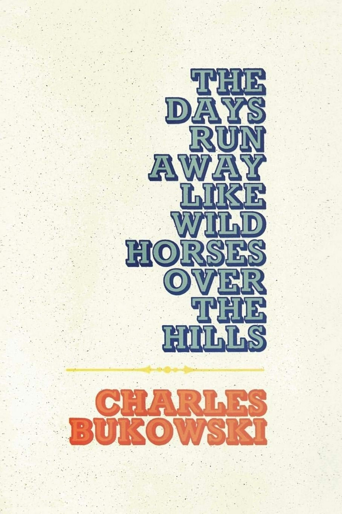 The Days Run Away Like Wild Horses Over The Hills