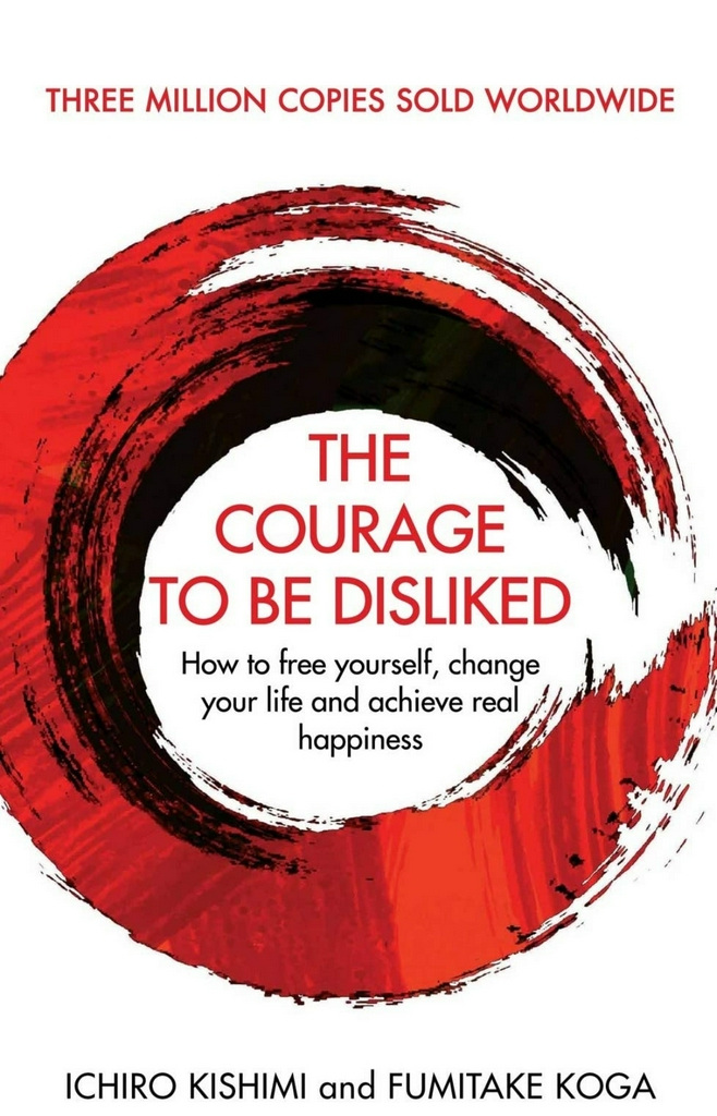Ichiro Kishimi and Fumitake Koga
The Courage To Be Disliked: How to free yourself, change your life and achieve real happiness (Courage To series)