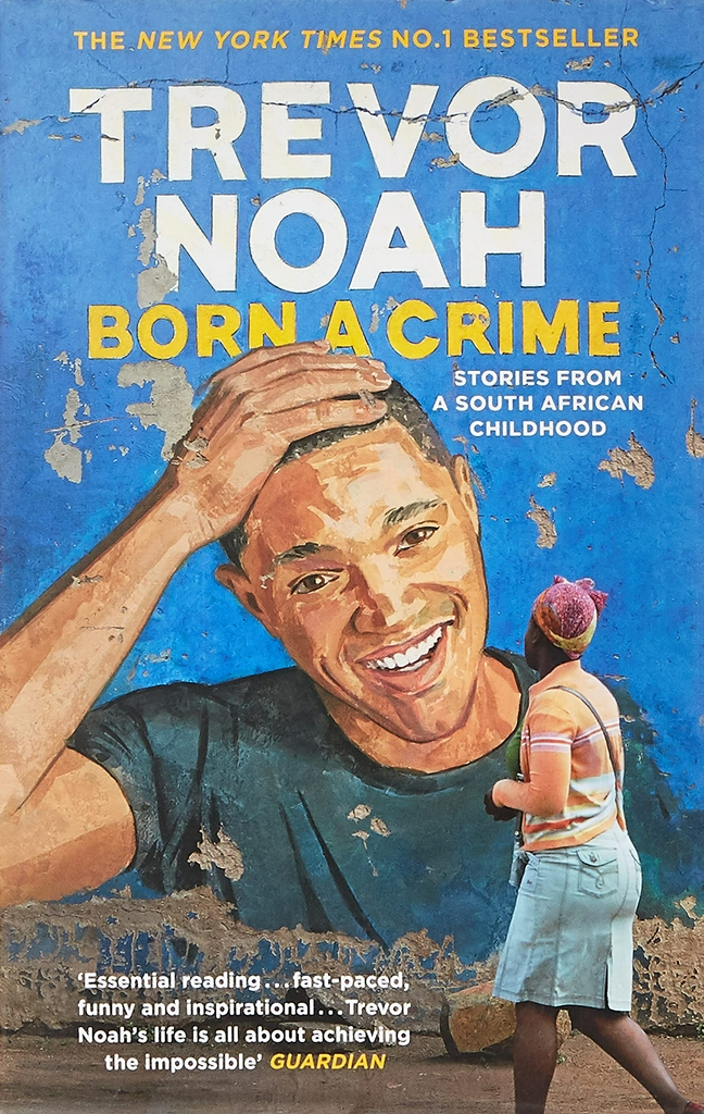 BORN A CRIME: STORIES FROM A SOUTH AFRICAN CHILDHOOD