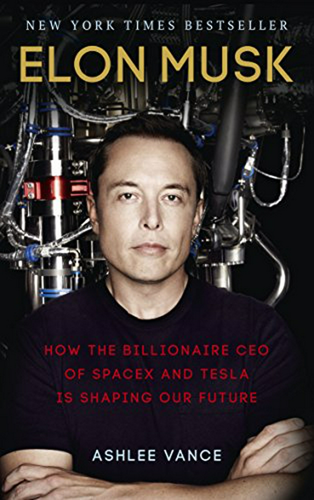 Elon Musk: How the Billionaire CEO of SpaceX and Tesla is Shaping our Future : New Updated Edition