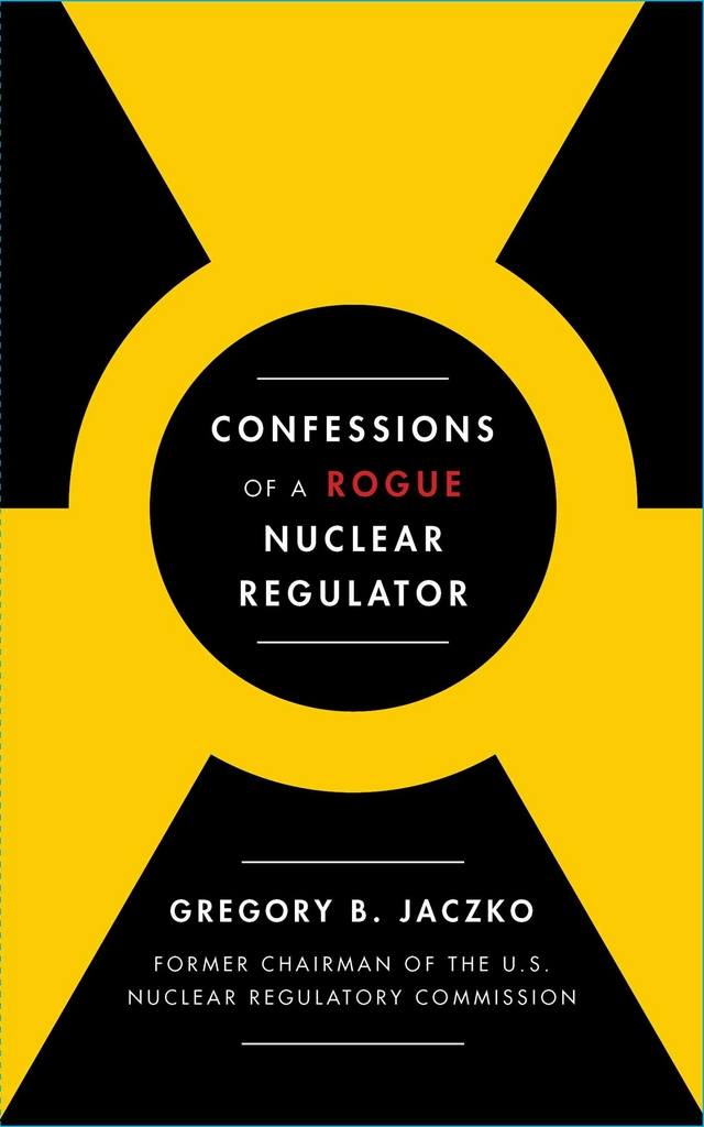 Confessions Of A Rogue Nuclear Regulator