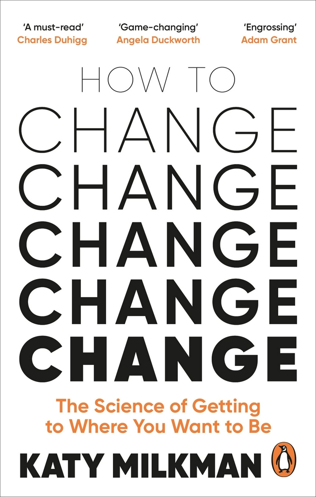 How to Change: The Science of Getting to Where You Want to Be