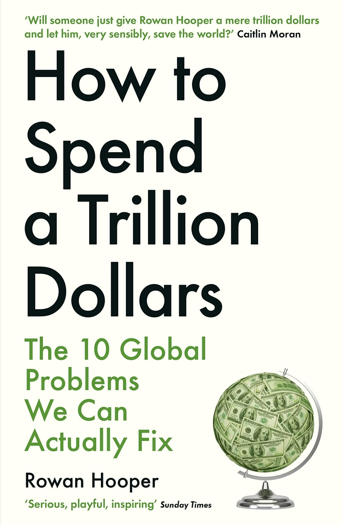 HOW TO SPEND A TRILLION DOLLARS: The 10 Global Problems We Can Actually Fix