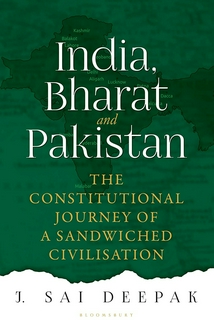 J Sai Deepak

India, Bharat and Pakistan : The Constitutional Journey of Sandwiched Civilisation
