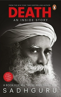 Sadhguru
Death; An Inside Story: A book for all those who shall die by Sadguru: