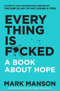 Mark Manson
Everything Is F*cked : A Book About Hope