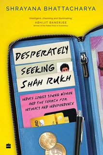 Shrayana Bhattacharya

 
Desperately Seeking Shah Rukh: India's Lonely Young Women and the Search for Intimacy and Independence