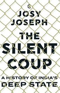 Josy Joseph
The Silent Coup: A History of India's Deep State