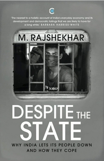 M. Rajshekhar
Despite the State: Why India Lets Its People Down and How They Cope