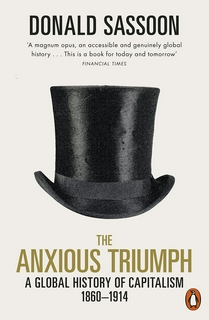 The Anxious Triumph: A Global History of Capitalism, 1860-1914