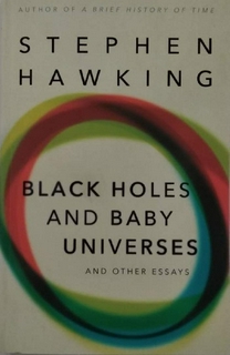 Black Holes And Baby Universes And Other Essays