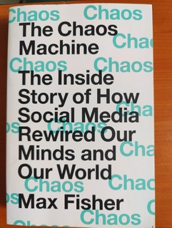 The Chaos Machine: The Inside Story of How Social Media Rewired Our Minds and Our World