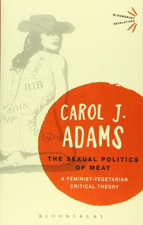 The Sexual Politics of Meat : A Feminist-Vegetarian Critical Theory