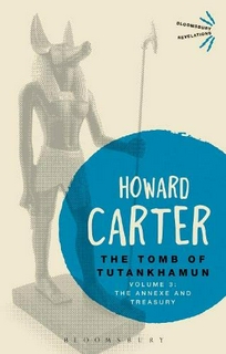The Tomb of Tutankhamun : Volume 3: The Annexe and Treasury