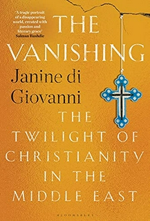 The Vanishing: The Twilight of Christianity in the Middle East