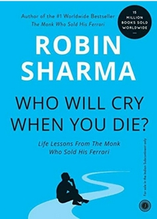 Robin Sharma

 Who Will Cry When You Die?