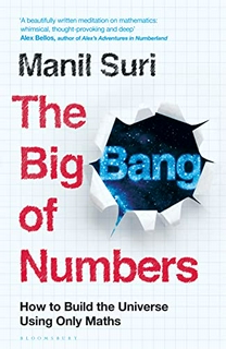 The Big Bang of Numbers: How to Build the Universe Using Only Maths Kindle Edition by Manil Suri (Author)