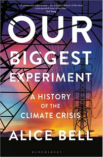 Our Biggest Experiment: A History of the Climate Crisis