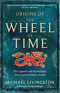 Origins of The Wheel of Time: The Legends and Mythologies that Inspired Robert Jordan Paperback