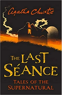 The Last Séance : Tales of the Supernatural: Spooky and chilling ghost stories from the Queen of Crime for a haunted Halloween 