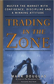 Trading in the Zone: Master the Market with Confidence, Discipline, and a Winning Attitude 