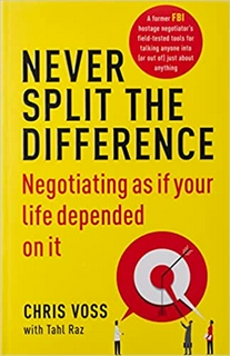 Never Split the Difference: Negotiating as if Your Life Depended on It