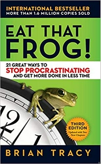 Eat That Frog!: 21 Great Ways to Stop Procrastinating and Get More Done in Less Time