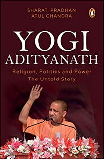 Yogi Adityanath: Religion, Politics and Power: The Untold Story 1 by Sharat Pradhan  (Author), Atul Chandra (Author)
