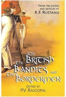 The British, The Bandits and The Bordermen: From the diaries and articles of K F Rustamji (Used, Good condition, Hardcover)