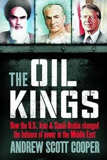 Oil Kings: How the West, Iran, and Saudi Arabia Changed the Balance of Power in the Middle East (used, good condition)