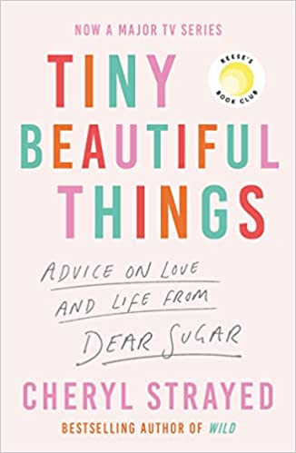 Tiny Beautiful Things: A Reese Witherspoon Book Club Pick soon to be a major series on Disney+ Paperback – Import, 3 November 2022 by Cheryl Strayed (Author)