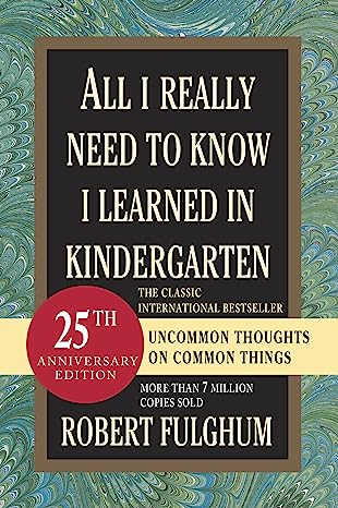All I Really Need to Know I Learned in Kindergarten: Uncommon Thoughts on Common Things (used, good condition)