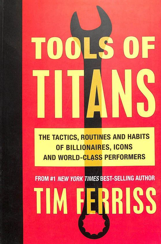 Tools Of Titans : The Tactics Routines & Habits Of Billionaires Icons & World Class Performers (used, good condition)