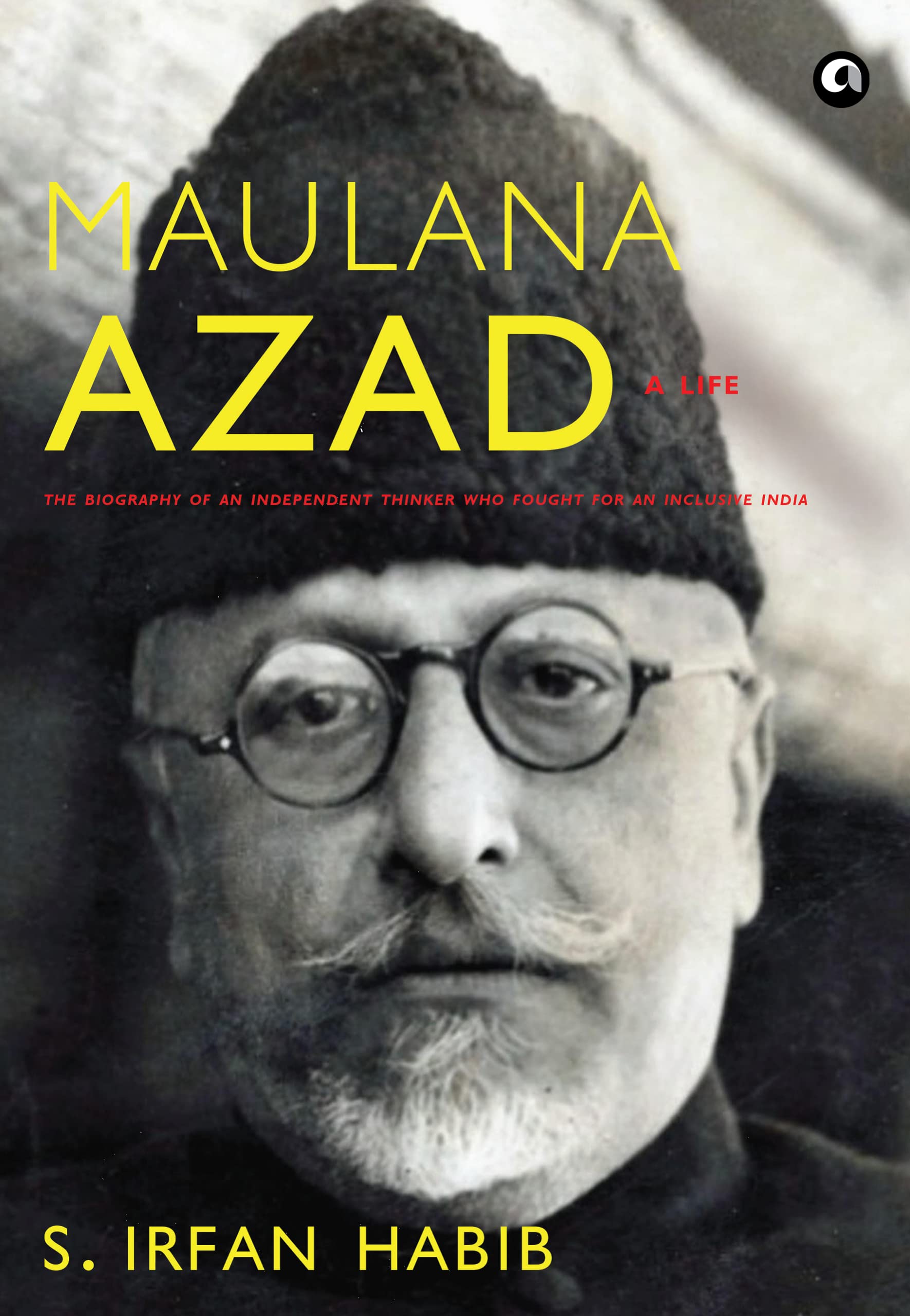 MAULANA AZAD: A Life