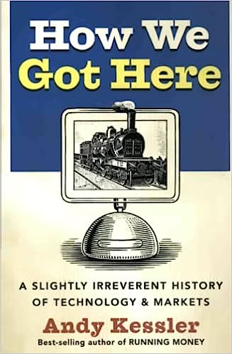 How We Got Here: A Slightly Irreverent History of Technology and Markets (Used, good condition)