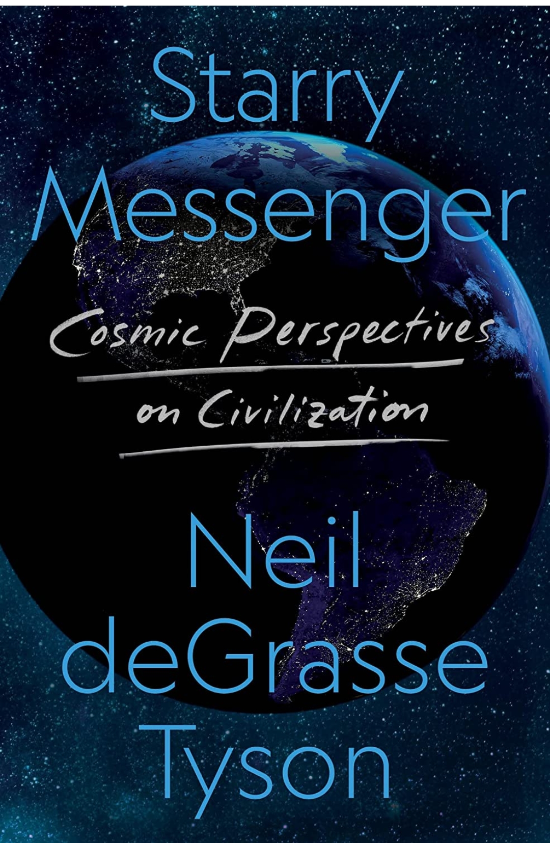 Neil deGrasse Tyson

 

Starry Messenger: Cosmic Perspectives on Civilization