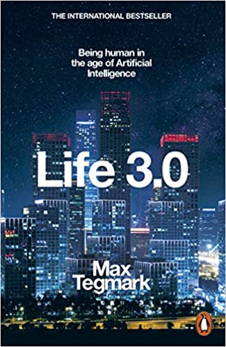 Life 3.0: Being Human in the Age of Artificial Intelligence [Paperback] Tegmark, Max Paperback – 5 July 2018