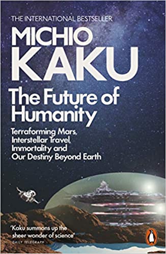 The Future of Humanity: Terraforming Mars, Interstellar Travel, Immortality, and Our Destiny Beyond [Paperback] Kaku, Michio Paperback – 2 April 2019
