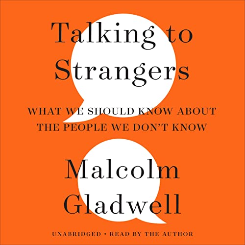 Talking to Strangers: What We Should Know About the People We Don't Know Audible Logo Audible Audiobook – Unabridged Malcolm Gladwell (Author, Narrator)