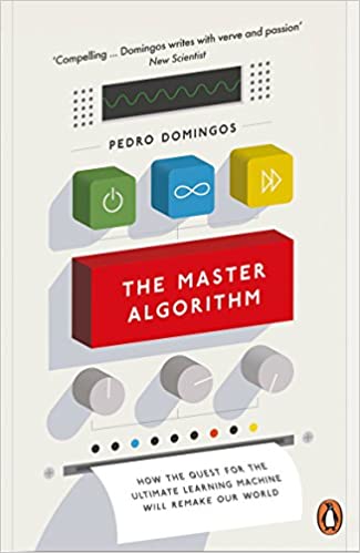 Master Algorithm, The Paperback – 10 April 2017 by Pedro Domingos (Author)