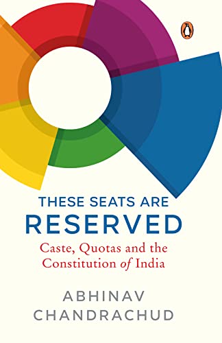 These Seats Are Reserved: Caste, Quotas and the Constitution of India  by Abhinav Chandrachud (Author)