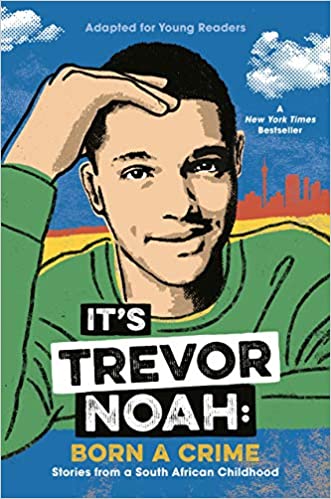 It's Trevor Noah: Born a Crime: Stories from a South African Childhood (Adapted for Young Readers) Hardcover – April 9, 2019 by Trevor Noah (Author)