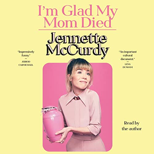 I'm Glad My Mom Died Audible Logo Audible Audiobook – Unabridged Jennette McCurdy (Author, Narrator)
