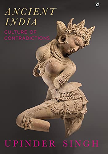 ANCIENT INDIA: CULTURE OF CONTRADICTIONS  by Upinder Singh (Author)