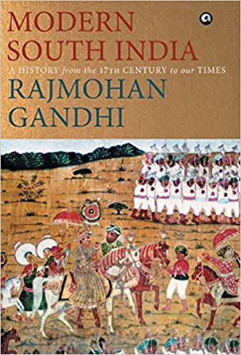 Modern South India: A History from the 17th Century to Our Times Hardcover – 10 December 2018 by Rajmohan Gandhi (Author)
