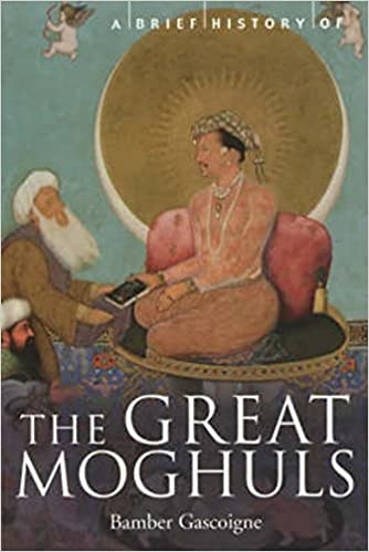 A BRIEF HISTORY OF THE GREAT MOGHULS Paperback – 30 May 2002 by Bamber Gascoigne (Author)