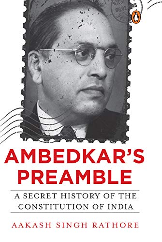 Ambedkar's Preamble: A Secret History of the Constitution of India by Aakash Singh Rathore (Author)