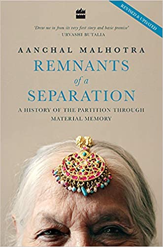 Harper Collins India Remnants of a Separation: A History of the Partition through Material Memory Paperback – 30 Aug. 2018 by Aanchal Malhotra (Author)