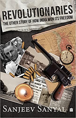 Revolutionaries : The Other Story of How India Won Its Freedom Hardcover – 10 January 2023 by Sanjeev Sanyal (Author)